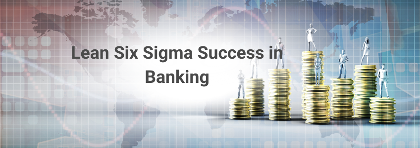 Lean Six Sigma success in Banking