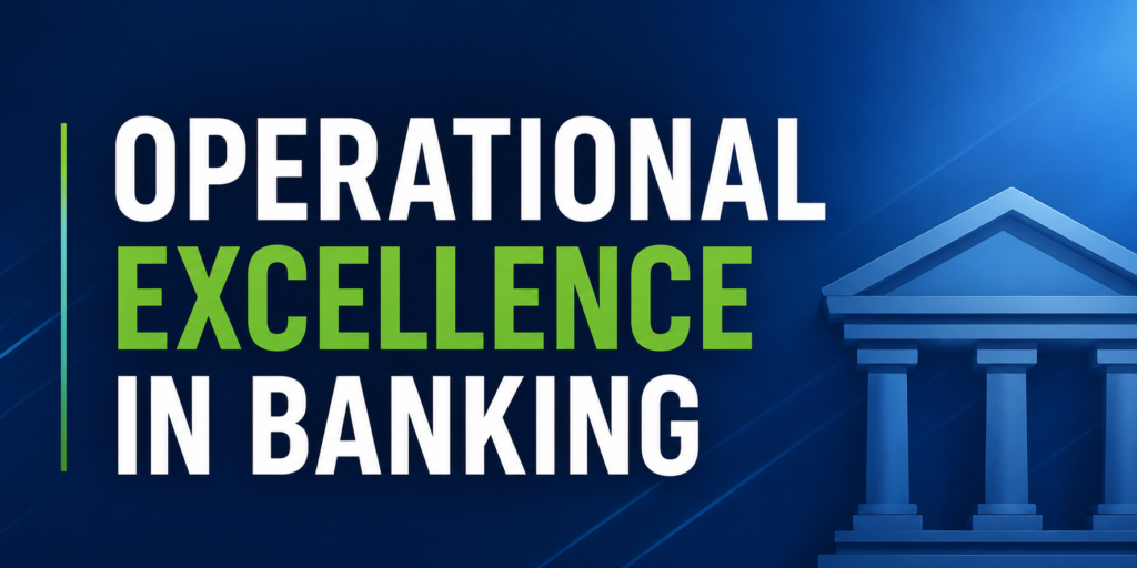 Operational Excellence in the Banking Sector: What it is & Trends You Need to Know