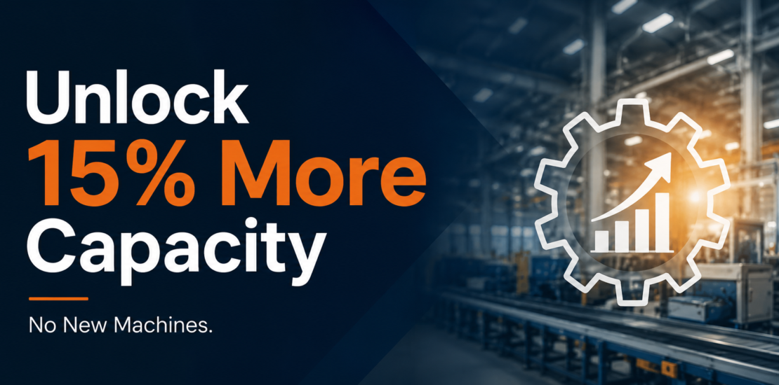 How Manufacturers improve 15% Capacity Without Buying New Machines